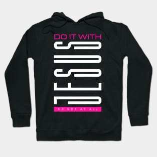 Do it with JESUS or not at all - Jesus Christ is King Hoodie